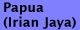 Papua (Irian Jaya)